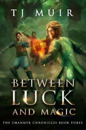 [The Chanmyr Chronicles 03] • Between Luck and Magic